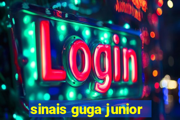 sinais guga junior